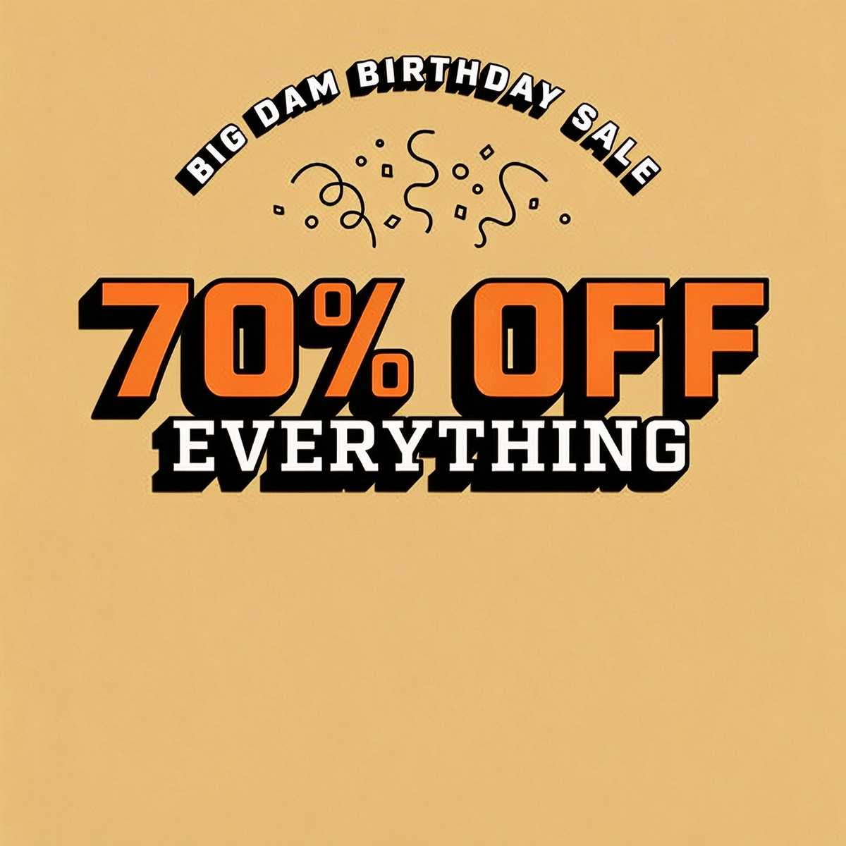 30% off everything — Big Dam Birthday Sale